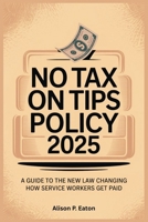 No Tax on Tips Policy 2025: A Guide to the New Law Changing How Service Workers Get Paid B0F9Z1YBQS Book Cover