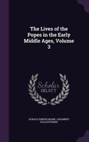 The Lives of the Popes in the Early Middle Ages, Volume 3 1019067829 Book Cover