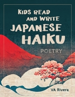 Kids Read and Write Japanese Haiku: Poetry (Kids Read and Write Poetry) 1965121241 Book Cover