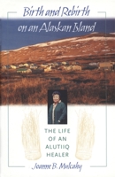 Birth and Rebirth on an Alaskan Island: The Life of an Alutiiq Healer 0820322539 Book Cover