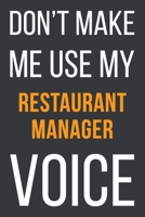 Don't Make Me Use MyRestaurant Manager Voice: Funny Gift Idea For Coworker, Boss & Friend Blank Lined Notebook 1651104883 Book Cover