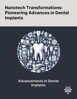 Nanotech Transformations: Pioneering Advances in Dental Implants 1022905929 Book Cover