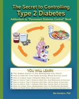 The Secret To Controlling Type 2 Diabetes: Addendum to Permanent Diabetes Control 0973112050 Book Cover
