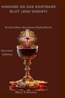 HINGABE AN DAS KOSTBARE BLUT JESU CHRISTI: Kraftvolles Novenen-Gebetbuch (German Edition) B0FK5RLCQL Book Cover