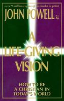 A Life-Giving Vision: How to Be a Christian in Today's World 0883472945 Book Cover