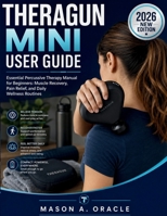 THERAGUN MINI USER GUIDE: Essential Percussive Therapy Manual for Beginners: Muscle Recovery, Pain Relief, and Daily Wellness Routines B0H1917RGM Book Cover