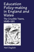 Education Policy Making in England and Wales: The Crucible Years, 1895-1911 071300200X Book Cover
