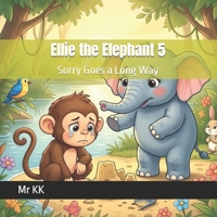 Ellie the Elephant 5: Sorry Goes a Long Way B0GZTNH8P7 Book Cover