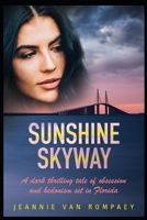 SUNSHINE SKYWAY: A dark thrilling tale of obsession and hedonism set in Florida 1688214240 Book Cover