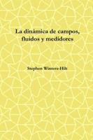 La dinámica de campos, fluidos y medidores: Libro 2 de Física de la Emanación de Información Máxima (Spanish Edition) B0HJF14V2J Book Cover