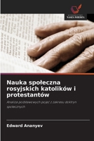 Nauka społeczna rosyjskich katolików i protestantów: Analiza podstawowych pojęć z zakresu doktryn społecznych 6203571784 Book Cover