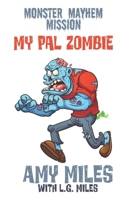 My Pal Zombie: Monster Mayhem Missions 1688444009 Book Cover