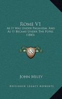 Rome V1: As It Was Under Paganism, and as It Became Under the Popes 1165041103 Book Cover