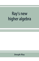Ray's new higher algebra: elements of algebra for colleges, schools, and private students 9353926408 Book Cover