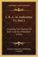 L. R. A. As Authorities V3, Part 2: Including The Citations Of Each Case As A Precedent 1168161045 Book Cover
