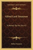 Alfred Lord Tennyson: A Memoir By His Son V2 1162808888 Book Cover