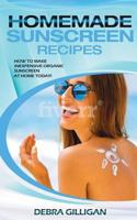 Homemade Sunscreen Recipes: How To Make Inexpensive Organic Sunscreen At Home Today! 1723197793 Book Cover