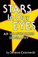 Stars In Our Eyes (hardback): An Unauthorized Biography 1629336742 Book Cover
