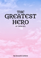 The Greatest Hero Of Them All null Book Cover