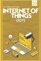 IOT (Internet Of Things) IOT Architecture | Raspberry Pi - Introduction & Installation: Arduino vs Raspberry Pi | Raspberry Pi + Windows 10 IoT Core with IOT kit B08HJ5DG8Q Book Cover