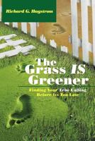 The Grass Is Greener: Finding Your True Calling Before Its Too Late 1463442025 Book Cover
