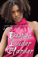 Deeper, Louder, Harder: Love and Lust in Three Stories 1475203004 Book Cover
