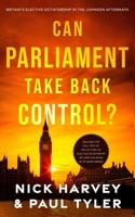 Can Parliament Take Back Control?: Britain’s elective dictatorship in the Johnson aftermath B0CHKY67X8 Book Cover