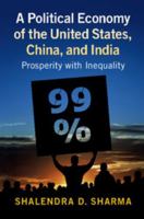 A Political Economy of the United States, China, and India: Prosperity with Inequality 1107183588 Book Cover