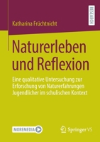 Naturerleben und Reflexion: Eine qualitative Untersuchung zur Erforschung von Naturerfahrungen Jugendlicher im schulischen Kontext 3658372273 Book Cover