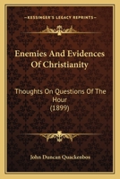 Enemies and Evidences of Christianity; Thoughts on Questions of the Hour 1014322510 Book Cover