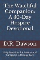 The Watchful Companion: A 30-Day Hospice Devotional: Daily Devotions for Patients and Caregivers in Hospice Care B0FP5BZ1PJ Book Cover