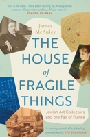 The House of Fragile Things: A History of Jewish Art Collectors in France, 1870 - 1945 030023337X Book Cover