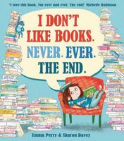 I Don't Like Books. Never. Ever. The End.: 1 1788450620 Book Cover