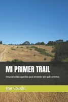 MI PRIMER TRAIL: Ensuciarse las zapatillas para entender por qué corremos (Serie de Carrera para Principiantes) (Spanish Edition) B0GBVGK6GW Book Cover