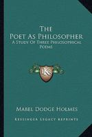 The Poet As Philosopher: A Study Of Three Philosophical Poems: Nosce Teipsum; The Essay On Man; In Memoriam 0548602328 Book Cover