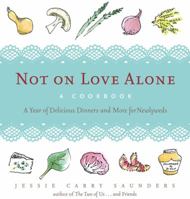 Not on Love Alone: A Cookbook: A Year of Delicious Dinners and More for Newlyweds 1569243050 Book Cover