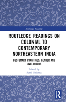 Routledge Readings on Colonial to Contemporary Northeastern India: Customary Practices, Gender and Livelihoods 1032269294 Book Cover