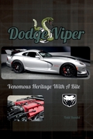 Dodge Viper: Venomous Heritage With A Bite B0FHHZJNT3 Book Cover