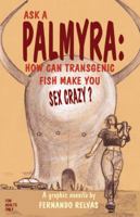 Ask a Palmyra: How Can Transgenic Fish Make You Sex Crazy? 1771430915 Book Cover