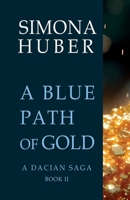 A Blue Path of Gold (A Dacian Saga) 300079638X Book Cover