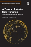 A Theory of Master Role Transition: Small Powers Shaping Regional Hegemons 0367497956 Book Cover