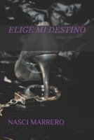 ELIGE MI DESTINO 1717864775 Book Cover