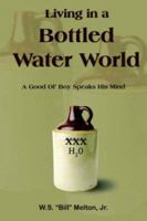 Living in a Bottled Water World: A Good Ol' Boy Speaks His Mind 1420829629 Book Cover