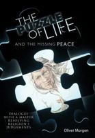 The Puzzle of Life and the Missing Peace: Dialogue with a Master Resolving Religion's Judgements 1426901542 Book Cover