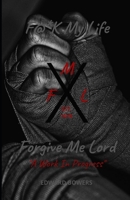FML F@*k My Life, Forgive Me Lord “A Work In Progress” B0BDY1S76G Book Cover