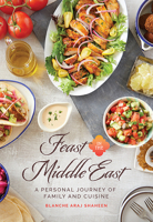 Feast in the Middle East: A Personal Journey of Family and Cuisine 1545675104 Book Cover