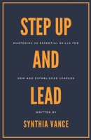 Step Up And Lead: Mastering 30 Essential Skills For New And Established Leaders B0DZD2TQBC Book Cover