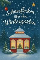 Schneeflocken über dem Wintergarten B0FYCBX4BH Book Cover
