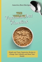 The Vibrant Vegetarian Diet Handbook: Simple and Tasty Vegetarian Recipes to Change Your Lifestyle and Boost Your Health 180269286X Book Cover