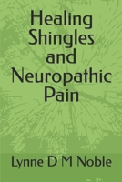 Healing Shingles and Neuropathic Pain 1799040623 Book Cover